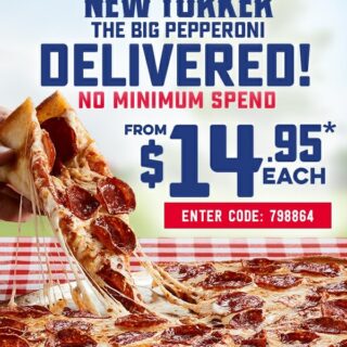 DEAL: Domino's $14.95 New Yorker Pepperoni Delivered with no Minimum Spend (11 January) 5 DEAL: Domino's $14.95 New Yorker Pepperoni Delivered with no Minimum Spend (11 January) 5
