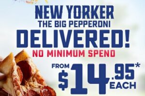 DEAL: Domino's $14.95 New Yorker Pepperoni Delivered with No Minimum Spend (until 24 March 2019) 13 DEAL: Domino's $14.95 New Yorker Pepperoni Delivered with No Minimum Spend (until 24 March 2019) 1