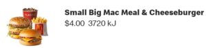 DEAL: McDonald’s - $4 Small Big Mac Meal + Extra Cheeseburger with mymacca's App (Selected Brisbane Stores) 27 DEAL: McDonald’s - $4 Small Big Mac Meal + Extra Cheeseburger with mymacca's App (Selected Brisbane Stores) 1