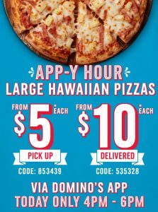 DEAL: Domino's - $5 Large Hawaiian Pizza Pickup or $10 Delivered via Domino's App (4-6pm 19 August 2022) 3