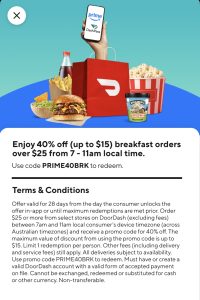 DEAL: DoorDash - 40% off with $25+ Spend from 7-11am for DashPass Amazon Prime Members (until 22 March 2025) 5 DEAL: DoorDash - 40% off with $25+ Spend from 7-11am for DashPass Amazon Prime Members (until 22 March 2025) 5